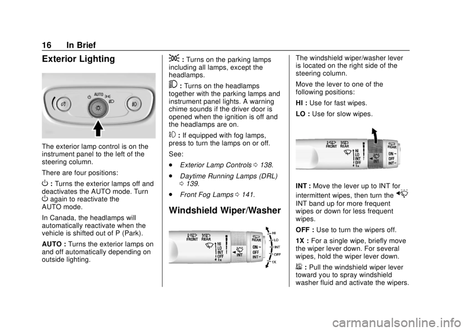 CHEVROLET TRAX 2018  Owners Manual Chevrolet TRAX Owner Manual (GMNA-Localizing-U.S./Canada/Mexico-
11354406) - 2018 - crc - 10/12/17
16 In Brief
Exterior Lighting
The exterior lamp control is on the
instrument panel to the left of the