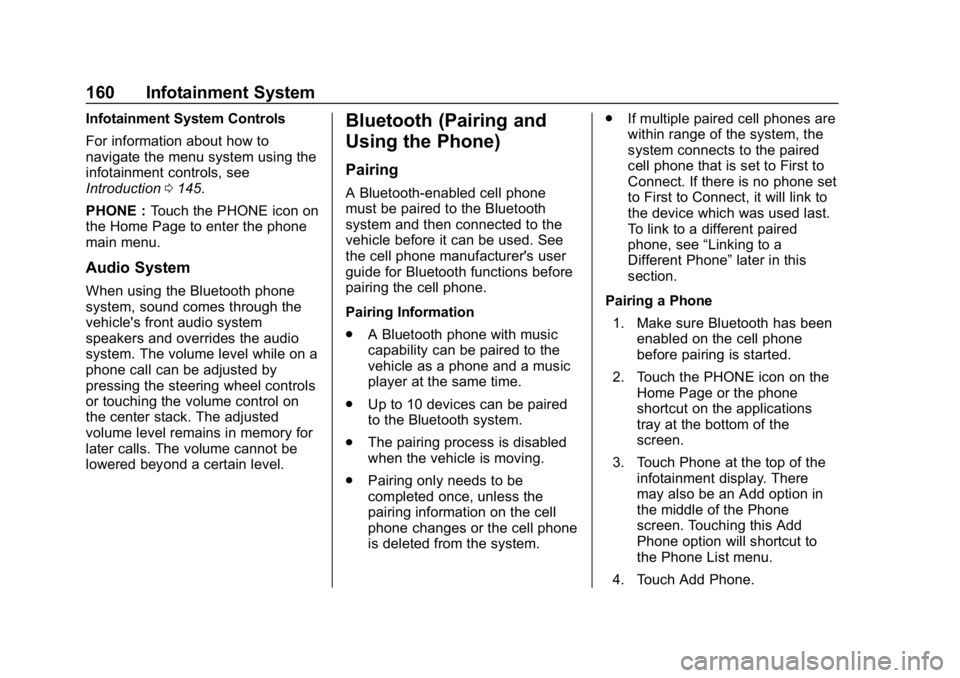 CHEVROLET TRAX 2018 Owners Manual Chevrolet TRAX Owner Manual (GMNA-Localizing-U.S./Canada/Mexico-
11354406) - 2018 - crc - 10/17/17
160 Infotainment System
Infotainment System Controls
For information about how to
navigate the menu s CHEVROLET TRAX 2018 Owners Manual Chevrolet TRAX Owner Manual (GMNA-Localizing-U.S./Canada/Mexico-
11354406) - 2018 - crc - 10/17/17
160 Infotainment System
Infotainment System Controls
For information about how to
navigate the menu s