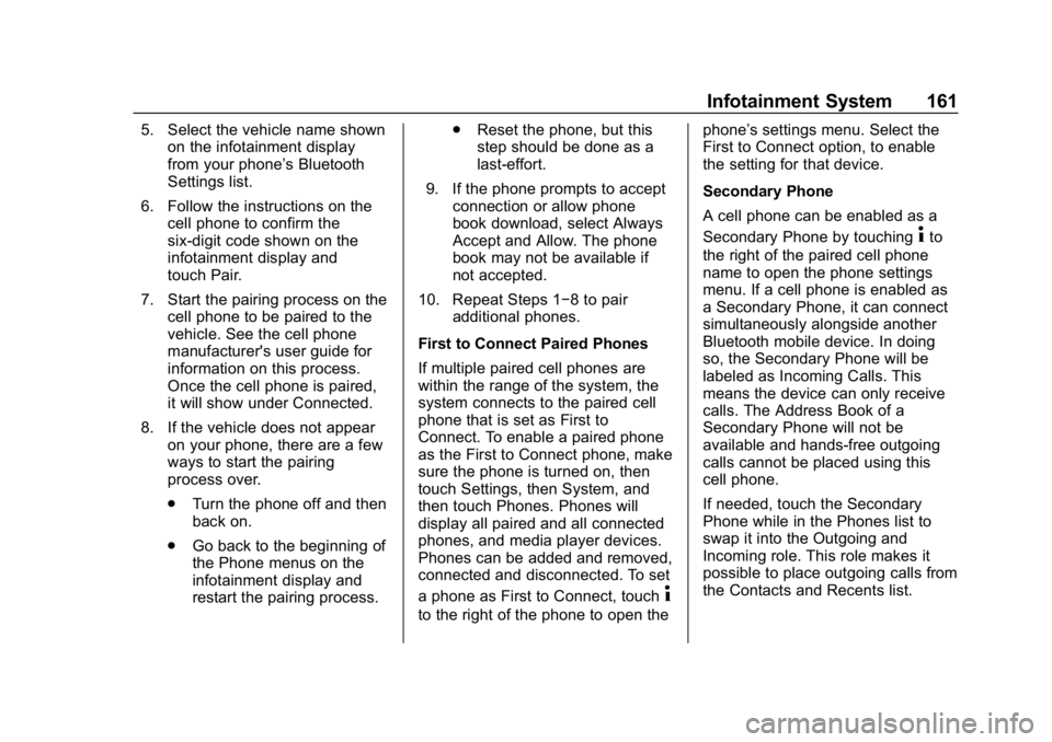 CHEVROLET TRAX 2018 Owners Manual Chevrolet TRAX Owner Manual (GMNA-Localizing-U.S./Canada/Mexico-
11354406) - 2018 - crc - 10/17/17
Infotainment System 161
5. Select the vehicle name shownon the infotainment display
from your phone CHEVROLET TRAX 2018 Owners Manual Chevrolet TRAX Owner Manual (GMNA-Localizing-U.S./Canada/Mexico-
11354406) - 2018 - crc - 10/17/17
Infotainment System 161
5. Select the vehicle name shownon the infotainment display
from your phone