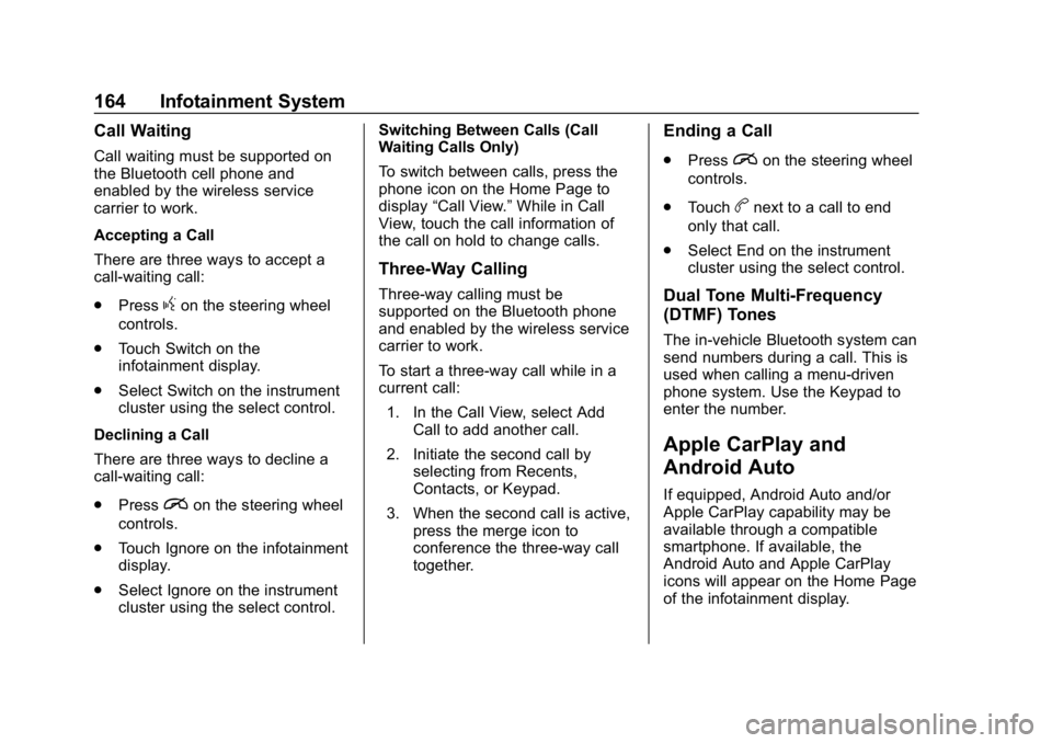 CHEVROLET TRAX 2018  Owners Manual Chevrolet TRAX Owner Manual (GMNA-Localizing-U.S./Canada/Mexico-
11354406) - 2018 - crc - 10/17/17
164 Infotainment System
Call Waiting
Call waiting must be supported on
the Bluetooth cell phone and
e