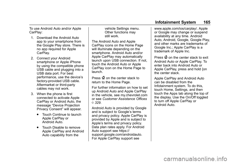 CHEVROLET TRAX 2018 Owners Manual Chevrolet TRAX Owner Manual (GMNA-Localizing-U.S./Canada/Mexico-
11354406) - 2018 - crc - 10/17/17
Infotainment System 165
To use Android Auto and/or Apple
CarPlay:1. Download the Android Auto app to CHEVROLET TRAX 2018 Owners Manual Chevrolet TRAX Owner Manual (GMNA-Localizing-U.S./Canada/Mexico-
11354406) - 2018 - crc - 10/17/17
Infotainment System 165
To use Android Auto and/or Apple
CarPlay:1. Download the Android Auto app to