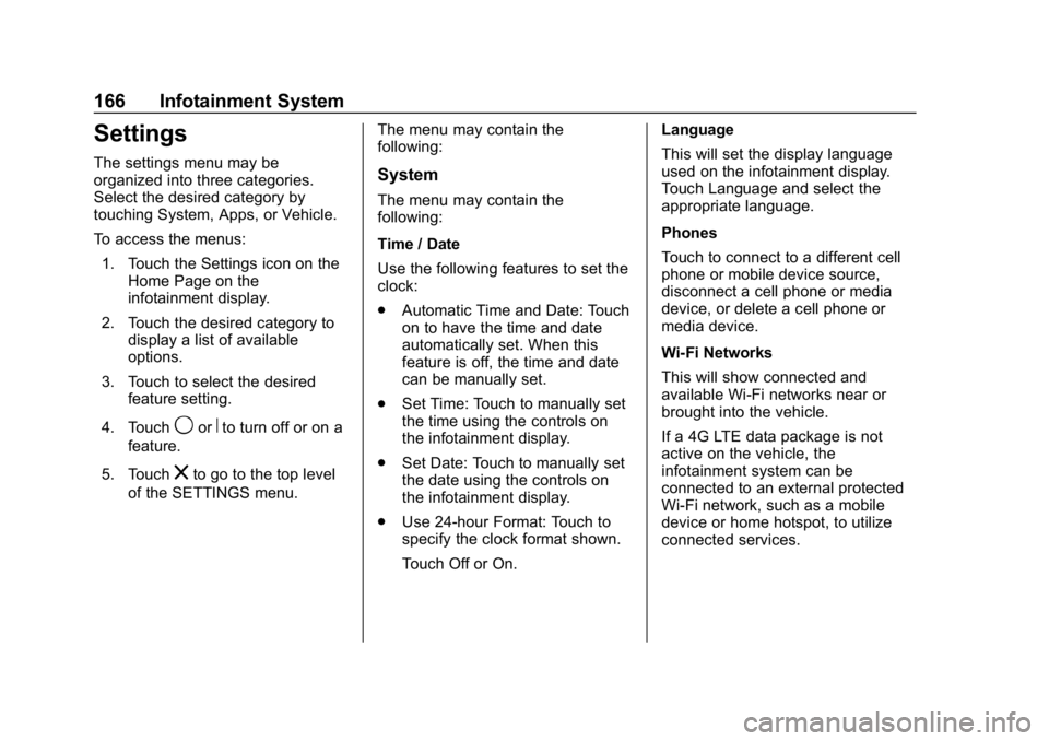 CHEVROLET TRAX 2018  Owners Manual Chevrolet TRAX Owner Manual (GMNA-Localizing-U.S./Canada/Mexico-
11354406) - 2018 - crc - 10/17/17
166 Infotainment System
Settings
The settings menu may be
organized into three categories.
Select the