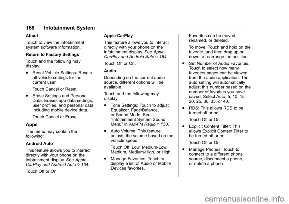 CHEVROLET TRAX 2018 Owners Manual Chevrolet TRAX Owner Manual (GMNA-Localizing-U.S./Canada/Mexico-
11354406) - 2018 - crc - 10/17/17
168 Infotainment System
About
Touch to view the infotainment
system software information.
Return to F CHEVROLET TRAX 2018 Owners Manual Chevrolet TRAX Owner Manual (GMNA-Localizing-U.S./Canada/Mexico-
11354406) - 2018 - crc - 10/17/17
168 Infotainment System
About
Touch to view the infotainment
system software information.
Return to F