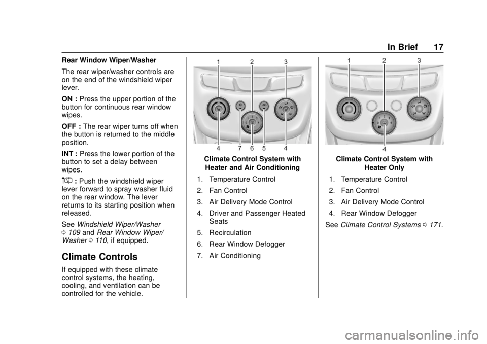 CHEVROLET TRAX 2018  Owners Manual Chevrolet TRAX Owner Manual (GMNA-Localizing-U.S./Canada/Mexico-
11354406) - 2018 - crc - 10/12/17
In Brief 17
Rear Window Wiper/Washer
The rear wiper/washer controls are
on the end of the windshield 