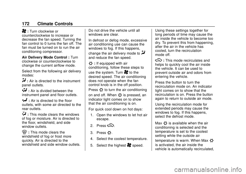 CHEVROLET TRAX 2018  Owners Manual Chevrolet TRAX Owner Manual (GMNA-Localizing-U.S./Canada/Mexico-
11354406) - 2018 - crc - 10/12/17
172 Climate Controls
A:Turn clockwise or
counterclockwise to increase or
decrease the fan speed. Turn