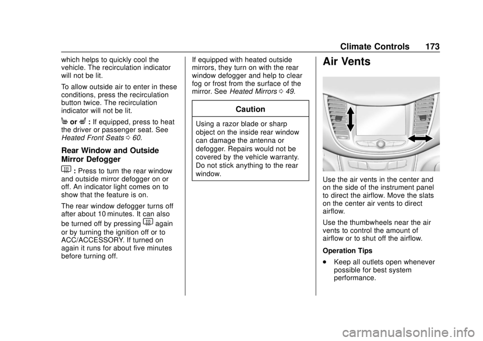 CHEVROLET TRAX 2018  Owners Manual Chevrolet TRAX Owner Manual (GMNA-Localizing-U.S./Canada/Mexico-
11354406) - 2018 - crc - 10/12/17
Climate Controls 173
which helps to quickly cool the
vehicle. The recirculation indicator
will not be
