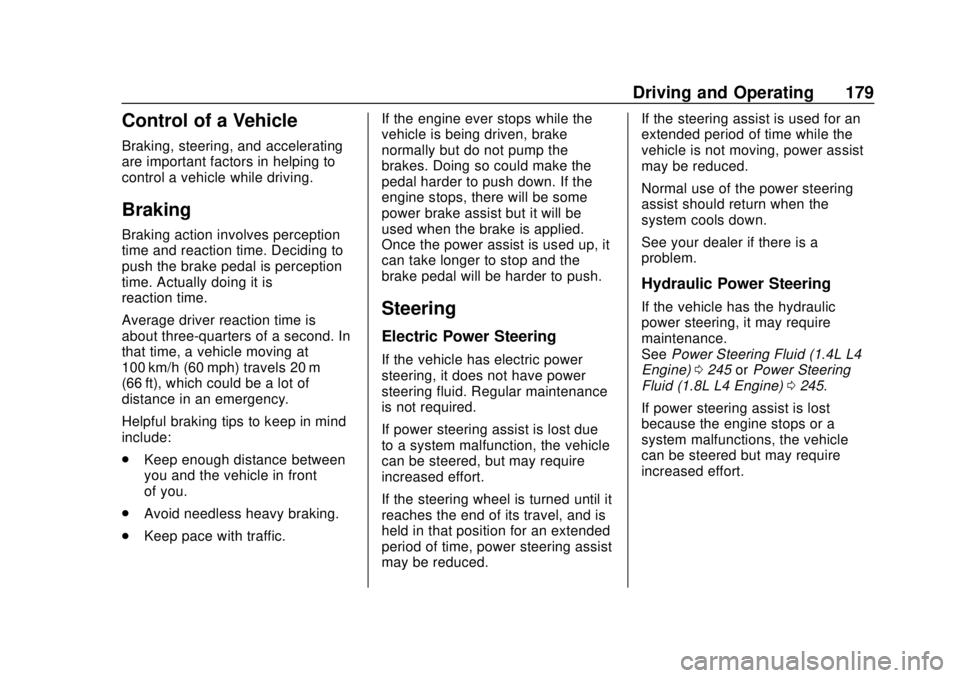 CHEVROLET TRAX 2018 Owners Manual Chevrolet TRAX Owner Manual (GMNA-Localizing-U.S./Canada/Mexico-
11354406) - 2018 - crc - 10/12/17
Driving and Operating 179
Control of a Vehicle
Braking, steering, and accelerating
are important fact CHEVROLET TRAX 2018 Owners Manual Chevrolet TRAX Owner Manual (GMNA-Localizing-U.S./Canada/Mexico-
11354406) - 2018 - crc - 10/12/17
Driving and Operating 179
Control of a Vehicle
Braking, steering, and accelerating
are important fact