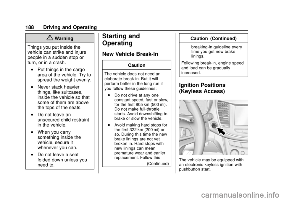 CHEVROLET TRAX 2018  Owners Manual Chevrolet TRAX Owner Manual (GMNA-Localizing-U.S./Canada/Mexico-
11354406) - 2018 - crc - 10/12/17
188 Driving and Operating
{Warning
Things you put inside the
vehicle can strike and injure
people in 