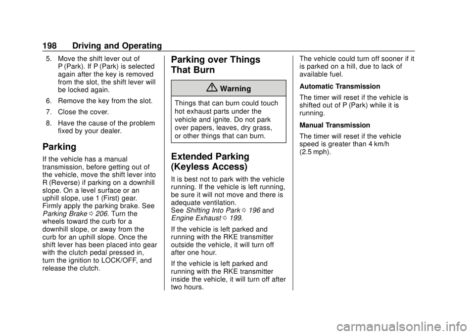 CHEVROLET TRAX 2018 Owners Manual Chevrolet TRAX Owner Manual (GMNA-Localizing-U.S./Canada/Mexico-
11354406) - 2018 - crc - 10/12/17
198 Driving and Operating
5. Move the shift lever out ofP (Park). If P (Park) is selected
again after CHEVROLET TRAX 2018 Owners Manual Chevrolet TRAX Owner Manual (GMNA-Localizing-U.S./Canada/Mexico-
11354406) - 2018 - crc - 10/12/17
198 Driving and Operating
5. Move the shift lever out ofP (Park). If P (Park) is selected
again after