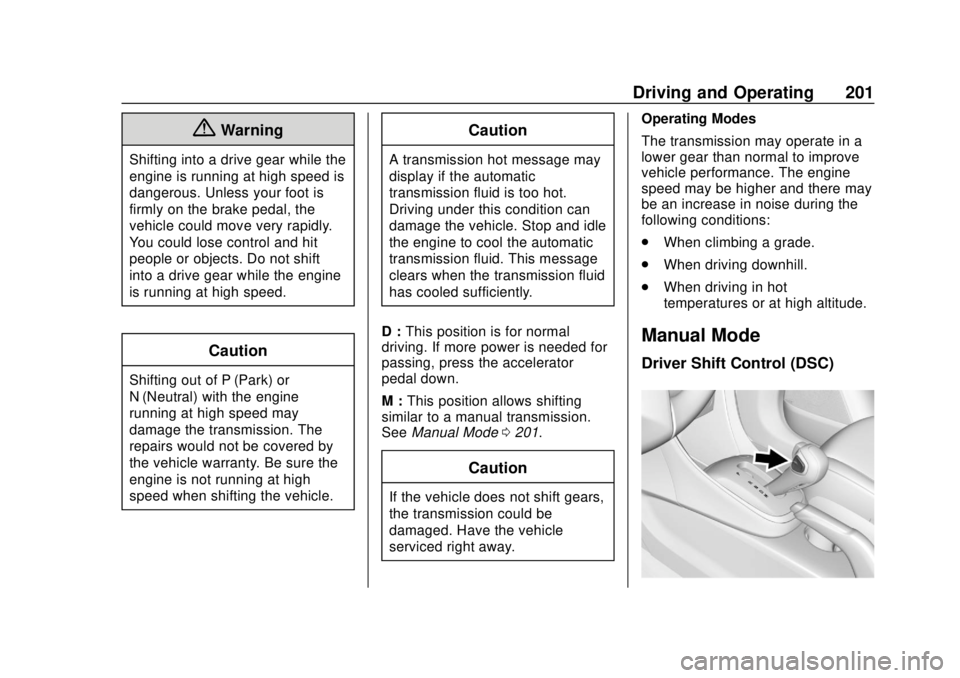 CHEVROLET TRAX 2018  Owners Manual Chevrolet TRAX Owner Manual (GMNA-Localizing-U.S./Canada/Mexico-
11354406) - 2018 - crc - 10/12/17
Driving and Operating 201
{Warning
Shifting into a drive gear while the
engine is running at high spe