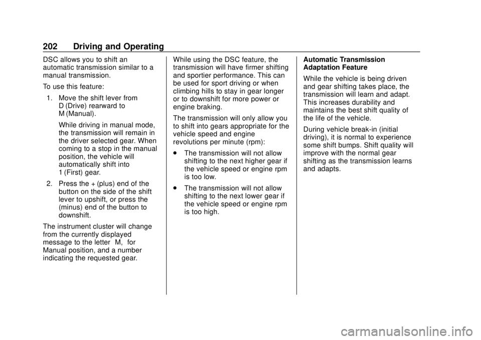 CHEVROLET TRAX 2018 Owners Manual Chevrolet TRAX Owner Manual (GMNA-Localizing-U.S./Canada/Mexico-
11354406) - 2018 - crc - 10/12/17
202 Driving and Operating
DSC allows you to shift an
automatic transmission similar to a
manual trans CHEVROLET TRAX 2018 Owners Manual Chevrolet TRAX Owner Manual (GMNA-Localizing-U.S./Canada/Mexico-
11354406) - 2018 - crc - 10/12/17
202 Driving and Operating
DSC allows you to shift an
automatic transmission similar to a
manual trans