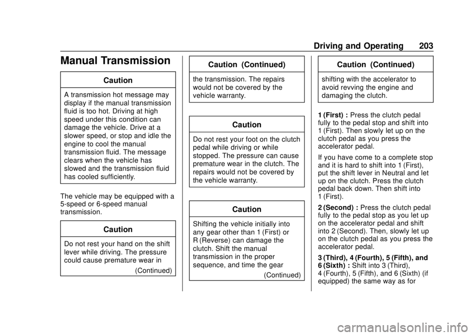 CHEVROLET TRAX 2018 Owners Manual Chevrolet TRAX Owner Manual (GMNA-Localizing-U.S./Canada/Mexico-
11354406) - 2018 - crc - 10/12/17
Driving and Operating 203
Manual Transmission
Caution
A transmission hot message may
display if the m CHEVROLET TRAX 2018 Owners Manual Chevrolet TRAX Owner Manual (GMNA-Localizing-U.S./Canada/Mexico-
11354406) - 2018 - crc - 10/12/17
Driving and Operating 203
Manual Transmission
Caution
A transmission hot message may
display if the m
