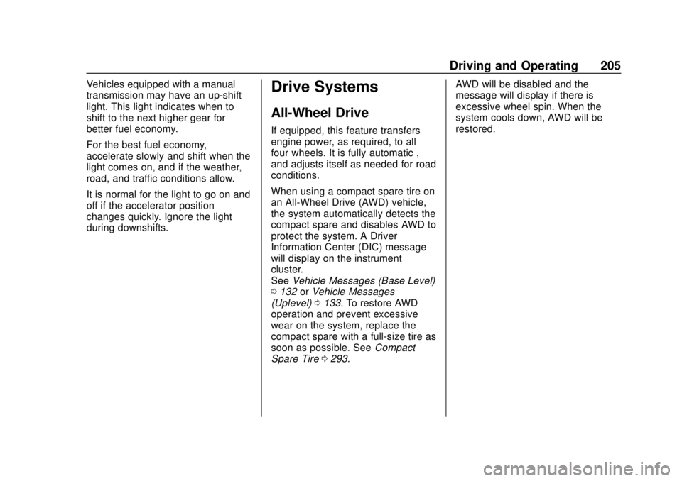 CHEVROLET TRAX 2018 Owners Manual Chevrolet TRAX Owner Manual (GMNA-Localizing-U.S./Canada/Mexico-
11354406) - 2018 - crc - 10/12/17
Driving and Operating 205
Vehicles equipped with a manual
transmission may have an up-shift
light. Th CHEVROLET TRAX 2018 Owners Manual Chevrolet TRAX Owner Manual (GMNA-Localizing-U.S./Canada/Mexico-
11354406) - 2018 - crc - 10/12/17
Driving and Operating 205
Vehicles equipped with a manual
transmission may have an up-shift
light. Th