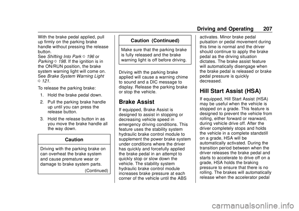 CHEVROLET TRAX 2018  Owners Manual Chevrolet TRAX Owner Manual (GMNA-Localizing-U.S./Canada/Mexico-
11354406) - 2018 - crc - 10/12/17
Driving and Operating 207
With the brake pedal applied, pull
up firmly on the parking brake
handle wi