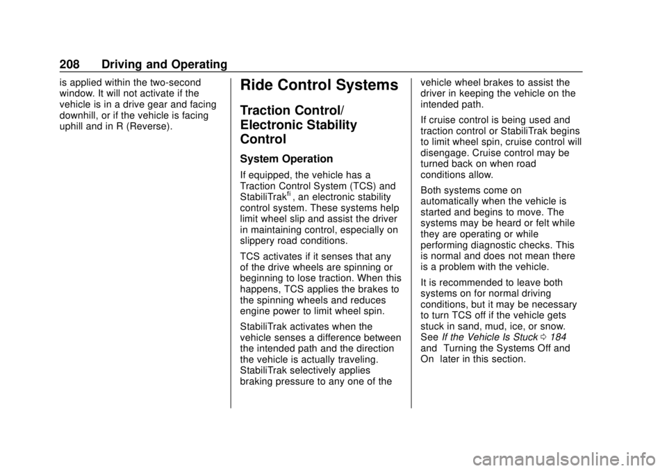 CHEVROLET TRAX 2018 Owners Manual Chevrolet TRAX Owner Manual (GMNA-Localizing-U.S./Canada/Mexico-
11354406) - 2018 - crc - 10/12/17
208 Driving and Operating
is applied within the two-second
window. It will not activate if the
vehicl CHEVROLET TRAX 2018 Owners Manual Chevrolet TRAX Owner Manual (GMNA-Localizing-U.S./Canada/Mexico-
11354406) - 2018 - crc - 10/12/17
208 Driving and Operating
is applied within the two-second
window. It will not activate if the
vehicl