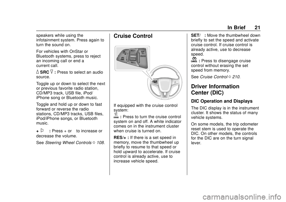 CHEVROLET TRAX 2018  Owners Manual Chevrolet TRAX Owner Manual (GMNA-Localizing-U.S./Canada/Mexico-
11354406) - 2018 - crc - 10/12/17
In Brief 21
speakers while using the
infotainment system. Press again to
turn the sound on.
For vehic