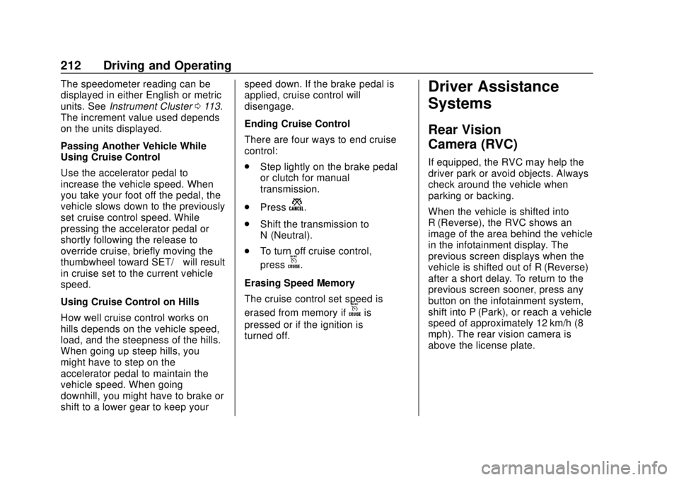 CHEVROLET TRAX 2018 Owners Manual Chevrolet TRAX Owner Manual (GMNA-Localizing-U.S./Canada/Mexico-
11354406) - 2018 - crc - 10/12/17
212 Driving and Operating
The speedometer reading can be
displayed in either English or metric
units. CHEVROLET TRAX 2018 Owners Manual Chevrolet TRAX Owner Manual (GMNA-Localizing-U.S./Canada/Mexico-
11354406) - 2018 - crc - 10/12/17
212 Driving and Operating
The speedometer reading can be
displayed in either English or metric
units.
