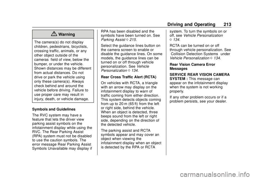 CHEVROLET TRAX 2018 Owners Manual Chevrolet TRAX Owner Manual (GMNA-Localizing-U.S./Canada/Mexico-
11354406) - 2018 - crc - 10/12/17
Driving and Operating 213
{Warning
The camera(s) do not display
children, pedestrians, bicyclists,
cr CHEVROLET TRAX 2018 Owners Manual Chevrolet TRAX Owner Manual (GMNA-Localizing-U.S./Canada/Mexico-
11354406) - 2018 - crc - 10/12/17
Driving and Operating 213
{Warning
The camera(s) do not display
children, pedestrians, bicyclists,
cr