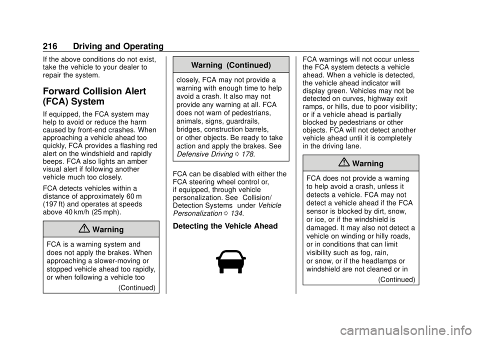 CHEVROLET TRAX 2018 User Guide Chevrolet TRAX Owner Manual (GMNA-Localizing-U.S./Canada/Mexico-
11354406) - 2018 - crc - 10/12/17
216 Driving and Operating
If the above conditions do not exist,
take the vehicle to your dealer to
re