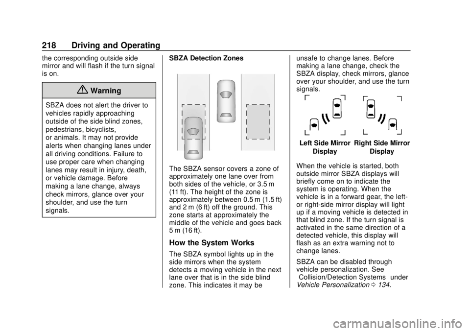 CHEVROLET TRAX 2018 Owners Manual Chevrolet TRAX Owner Manual (GMNA-Localizing-U.S./Canada/Mexico-
11354406) - 2018 - crc - 10/12/17
218 Driving and Operating
the corresponding outside side
mirror and will flash if the turn signal
is CHEVROLET TRAX 2018 Owners Manual Chevrolet TRAX Owner Manual (GMNA-Localizing-U.S./Canada/Mexico-
11354406) - 2018 - crc - 10/12/17
218 Driving and Operating
the corresponding outside side
mirror and will flash if the turn signal
is