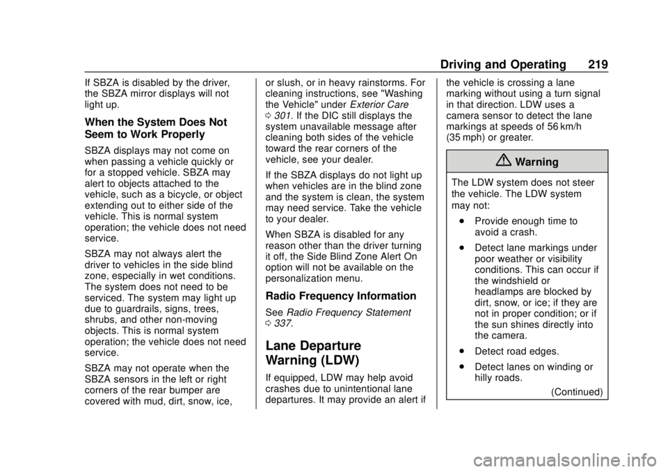 CHEVROLET TRAX 2018 User Guide Chevrolet TRAX Owner Manual (GMNA-Localizing-U.S./Canada/Mexico-
11354406) - 2018 - crc - 10/12/17
Driving and Operating 219
If SBZA is disabled by the driver,
the SBZA mirror displays will not
light 