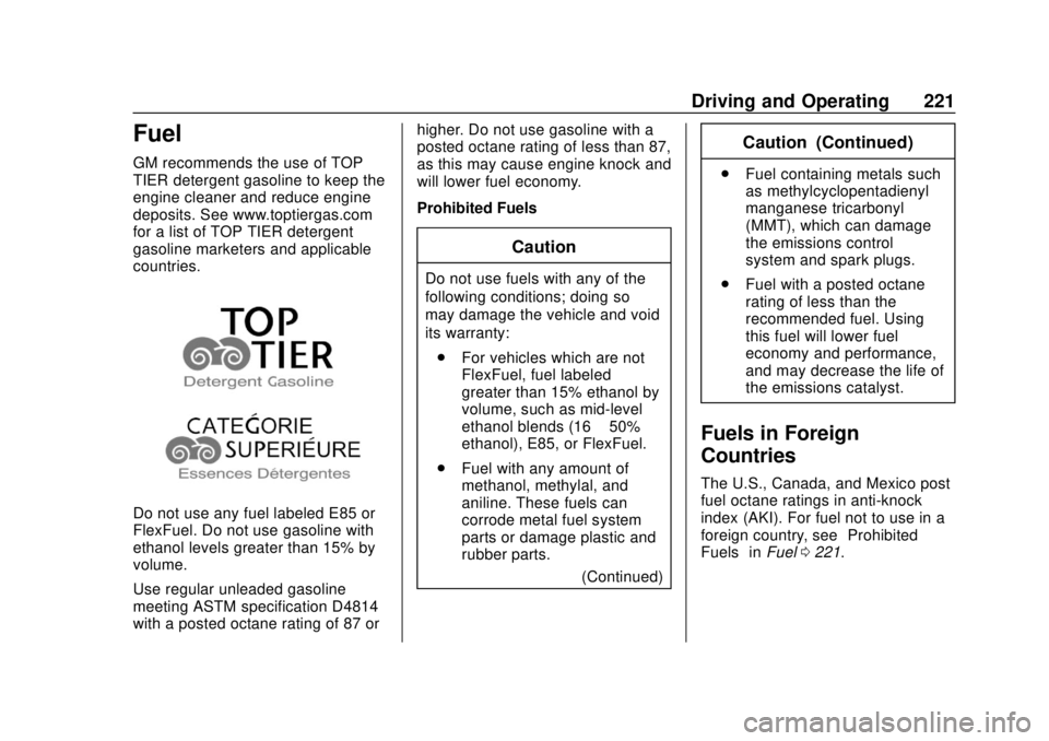 CHEVROLET TRAX 2018  Owners Manual Chevrolet TRAX Owner Manual (GMNA-Localizing-U.S./Canada/Mexico-
11354406) - 2018 - crc - 10/12/17
Driving and Operating 221
Fuel
GM recommends the use of TOP
TIER detergent gasoline to keep the
engin