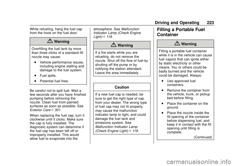 CHEVROLET TRAX 2018  Owners Manual Chevrolet TRAX Owner Manual (GMNA-Localizing-U.S./Canada/Mexico-
11354406) - 2018 - crc - 10/12/17
Driving and Operating 223
While refueling, hang the fuel cap
from the hook on the fuel door.
{Warning