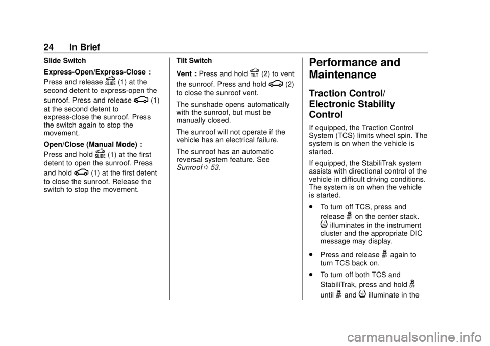 CHEVROLET TRAX 2018 Owners Guide Chevrolet TRAX Owner Manual (GMNA-Localizing-U.S./Canada/Mexico-
11354406) - 2018 - crc - 10/12/17
24 In Brief
Slide Switch
Express-Open/Express-Close :
Press and release
D(1) at the
second detent to 