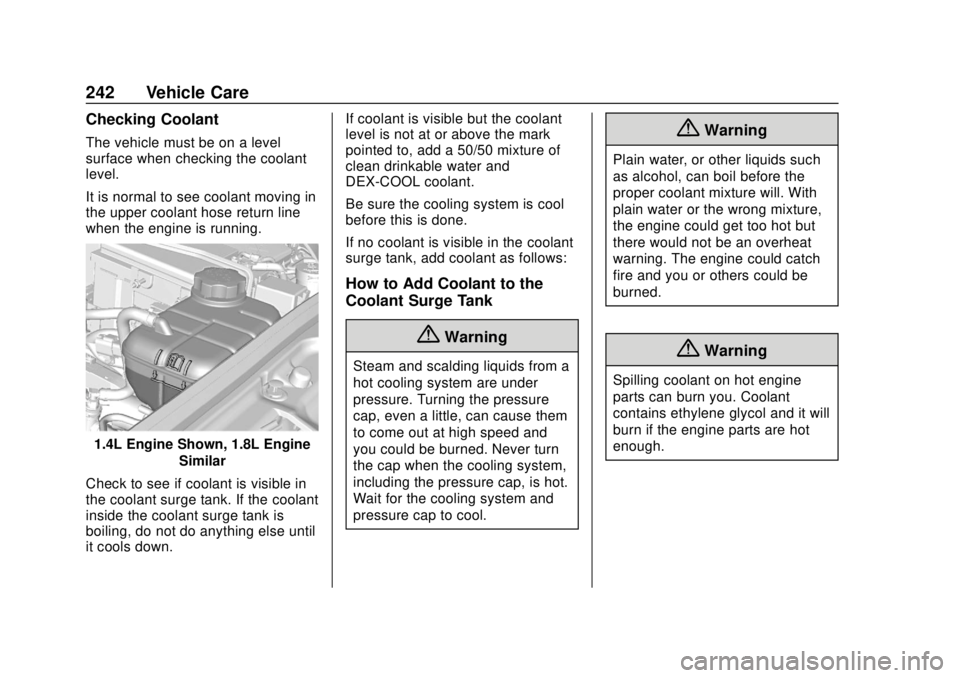 CHEVROLET TRAX 2018  Owners Manual Chevrolet TRAX Owner Manual (GMNA-Localizing-U.S./Canada/Mexico-
11354406) - 2018 - crc - 10/12/17
242 Vehicle Care
Checking Coolant
The vehicle must be on a level
surface when checking the coolant
le