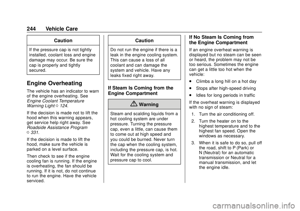 CHEVROLET TRAX 2018 Owners Manual Chevrolet TRAX Owner Manual (GMNA-Localizing-U.S./Canada/Mexico-
11354406) - 2018 - crc - 10/12/17
244 Vehicle Care
Caution
If the pressure cap is not tightly
installed, coolant loss and engine
damage CHEVROLET TRAX 2018 Owners Manual Chevrolet TRAX Owner Manual (GMNA-Localizing-U.S./Canada/Mexico-
11354406) - 2018 - crc - 10/12/17
244 Vehicle Care
Caution
If the pressure cap is not tightly
installed, coolant loss and engine
damage