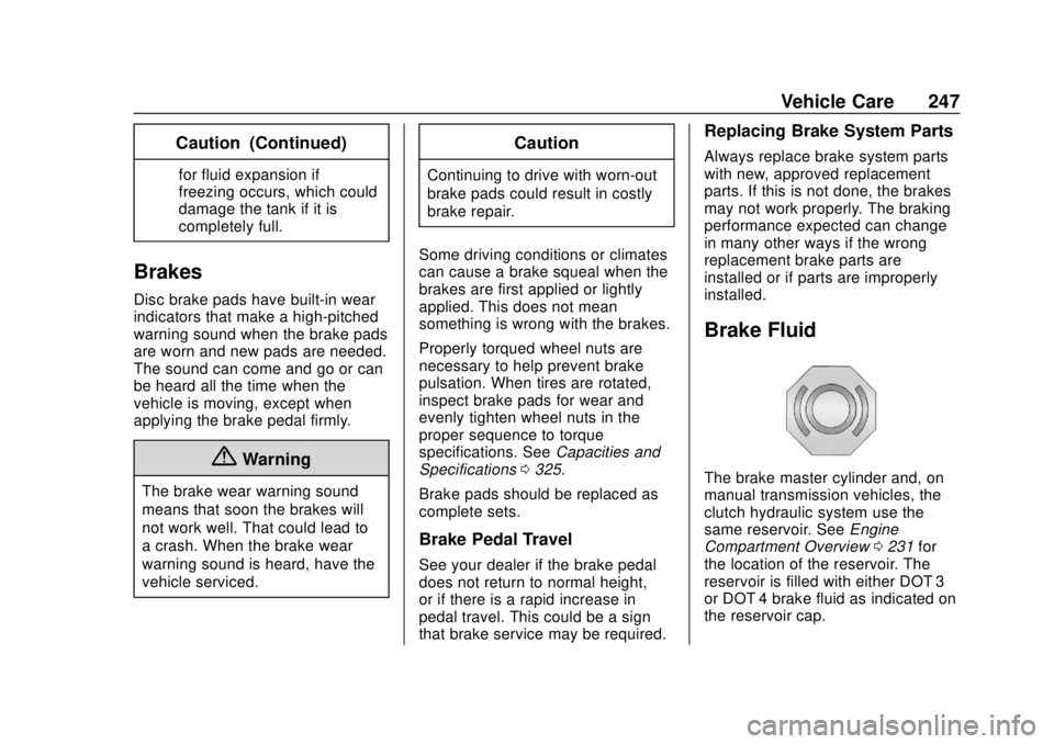 CHEVROLET TRAX 2018  Owners Manual Chevrolet TRAX Owner Manual (GMNA-Localizing-U.S./Canada/Mexico-
11354406) - 2018 - crc - 10/12/17
Vehicle Care 247
Caution (Continued)
for fluid expansion if
freezing occurs, which could
damage the t