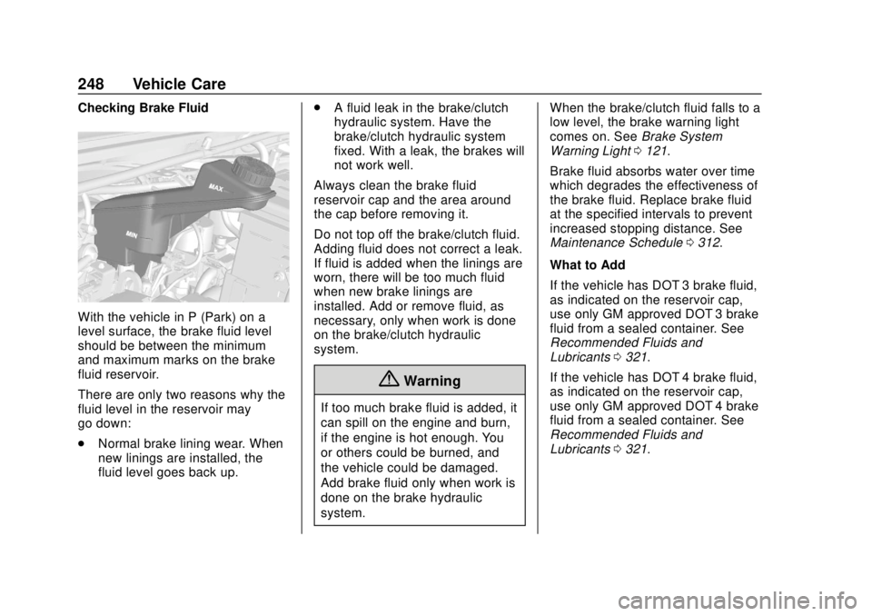 CHEVROLET TRAX 2018  Owners Manual Chevrolet TRAX Owner Manual (GMNA-Localizing-U.S./Canada/Mexico-
11354406) - 2018 - crc - 10/12/17
248 Vehicle Care
Checking Brake Fluid
With the vehicle in P (Park) on a
level surface, the brake flui