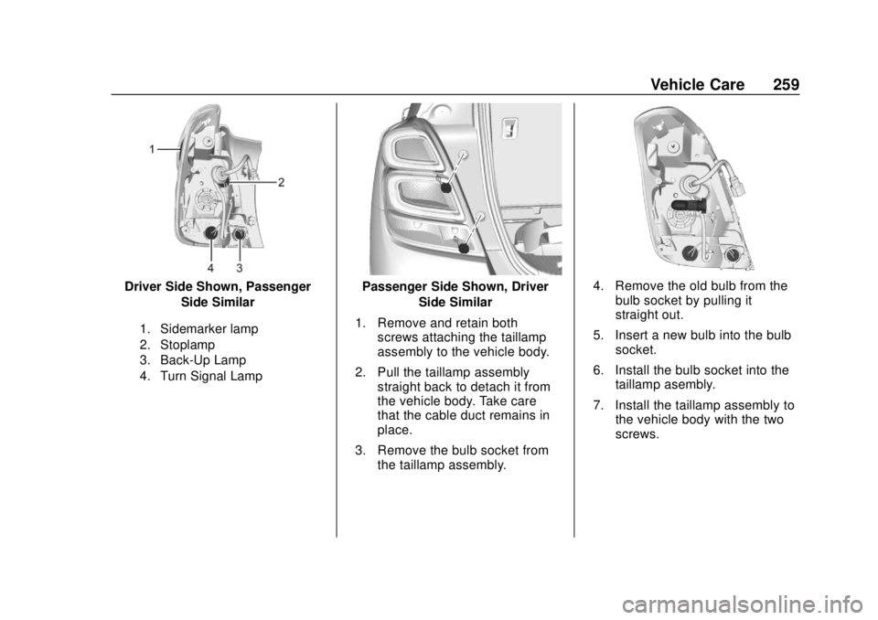 CHEVROLET TRAX 2018 Owners Manual Chevrolet TRAX Owner Manual (GMNA-Localizing-U.S./Canada/Mexico-
11354406) - 2018 - crc - 10/12/17
Vehicle Care 259
Driver Side Shown, PassengerSide Similar
1. Sidemarker lamp
2. Stoplamp
3. Back-Up L CHEVROLET TRAX 2018 Owners Manual Chevrolet TRAX Owner Manual (GMNA-Localizing-U.S./Canada/Mexico-
11354406) - 2018 - crc - 10/12/17
Vehicle Care 259
Driver Side Shown, PassengerSide Similar
1. Sidemarker lamp
2. Stoplamp
3. Back-Up L
