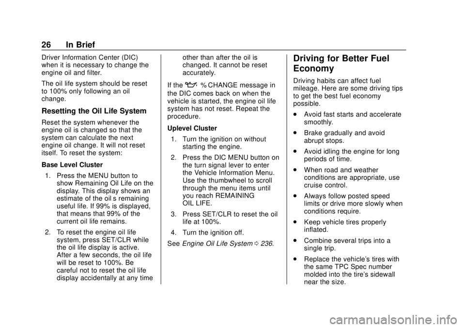 CHEVROLET TRAX 2018 Owners Guide Chevrolet TRAX Owner Manual (GMNA-Localizing-U.S./Canada/Mexico-
11354406) - 2018 - crc - 10/12/17
26 In Brief
Driver Information Center (DIC)
when it is necessary to change the
engine oil and filter.