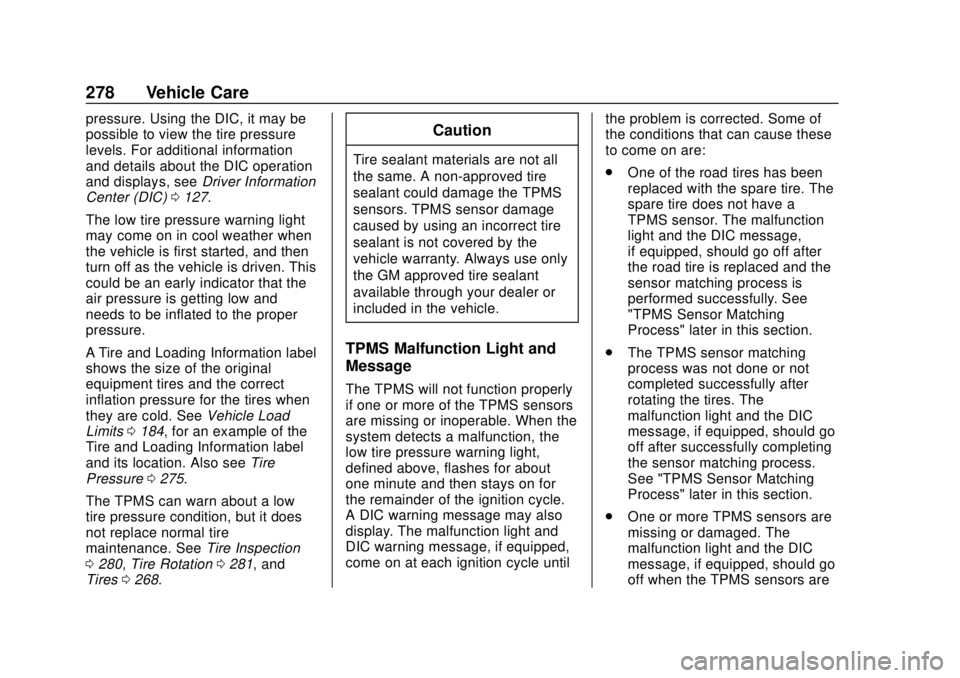 CHEVROLET TRAX 2018  Owners Manual Chevrolet TRAX Owner Manual (GMNA-Localizing-U.S./Canada/Mexico-
11354406) - 2018 - crc - 10/12/17
278 Vehicle Care
pressure. Using the DIC, it may be
possible to view the tire pressure
levels. For ad
