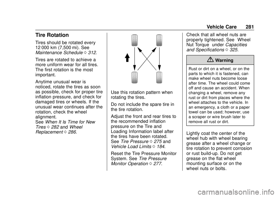 CHEVROLET TRAX 2018  Owners Manual Chevrolet TRAX Owner Manual (GMNA-Localizing-U.S./Canada/Mexico-
11354406) - 2018 - crc - 10/12/17
Vehicle Care 281
Tire Rotation
Tires should be rotated every
12 000 km (7,500 mi). See
Maintenance Sc