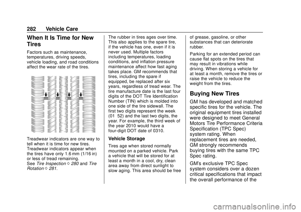 CHEVROLET TRAX 2018  Owners Manual Chevrolet TRAX Owner Manual (GMNA-Localizing-U.S./Canada/Mexico-
11354406) - 2018 - crc - 10/12/17
282 Vehicle Care
When It Is Time for New
Tires
Factors such as maintenance,
temperatures, driving spe