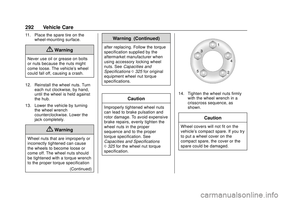 CHEVROLET TRAX 2018  Owners Manual Chevrolet TRAX Owner Manual (GMNA-Localizing-U.S./Canada/Mexico-
11354406) - 2018 - crc - 10/12/17
292 Vehicle Care
11. Place the spare tire on thewheel-mounting surface.
{Warning
Never use oil or gre