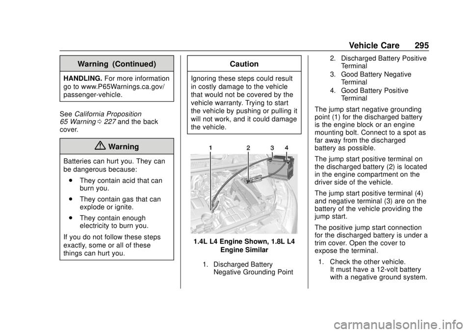 CHEVROLET TRAX 2018 Owners Manual Chevrolet TRAX Owner Manual (GMNA-Localizing-U.S./Canada/Mexico-
11354406) - 2018 - crc - 10/12/17
Vehicle Care 295
Warning (Continued)
HANDLING.For more information
go to www.P65Warnings.ca.gov/
pass CHEVROLET TRAX 2018 Owners Manual Chevrolet TRAX Owner Manual (GMNA-Localizing-U.S./Canada/Mexico-
11354406) - 2018 - crc - 10/12/17
Vehicle Care 295
Warning (Continued)
HANDLING.For more information
go to www.P65Warnings.ca.gov/
pass
