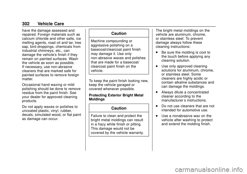 CHEVROLET TRAX 2018 Owners Manual Chevrolet TRAX Owner Manual (GMNA-Localizing-U.S./Canada/Mexico-
11354406) - 2018 - crc - 10/12/17
302 Vehicle Care
have the damage assessed and
repaired. Foreign materials such as
calcium chloride an CHEVROLET TRAX 2018 Owners Manual Chevrolet TRAX Owner Manual (GMNA-Localizing-U.S./Canada/Mexico-
11354406) - 2018 - crc - 10/12/17
302 Vehicle Care
have the damage assessed and
repaired. Foreign materials such as
calcium chloride an