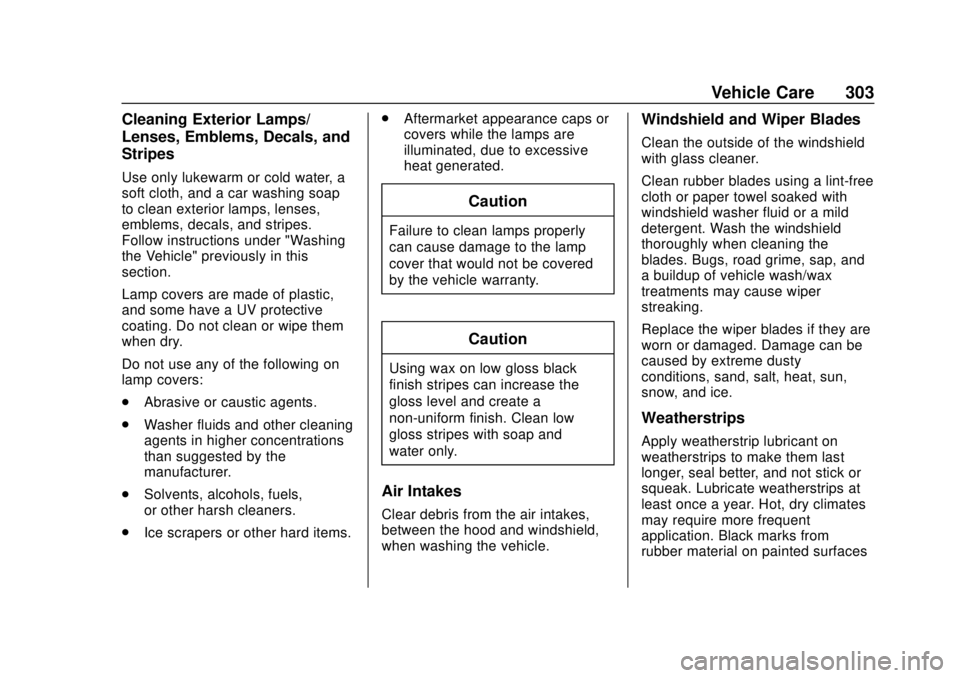 CHEVROLET TRAX 2018  Owners Manual Chevrolet TRAX Owner Manual (GMNA-Localizing-U.S./Canada/Mexico-
11354406) - 2018 - crc - 10/12/17
Vehicle Care 303
Cleaning Exterior Lamps/
Lenses, Emblems, Decals, and
Stripes
Use only lukewarm or c