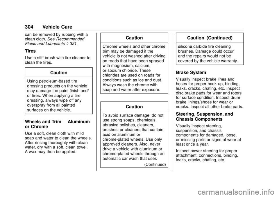 CHEVROLET TRAX 2018  Owners Manual Chevrolet TRAX Owner Manual (GMNA-Localizing-U.S./Canada/Mexico-
11354406) - 2018 - crc - 10/12/17
304 Vehicle Care
can be removed by rubbing with a
clean cloth. SeeRecommended
Fluids and Lubricants 0