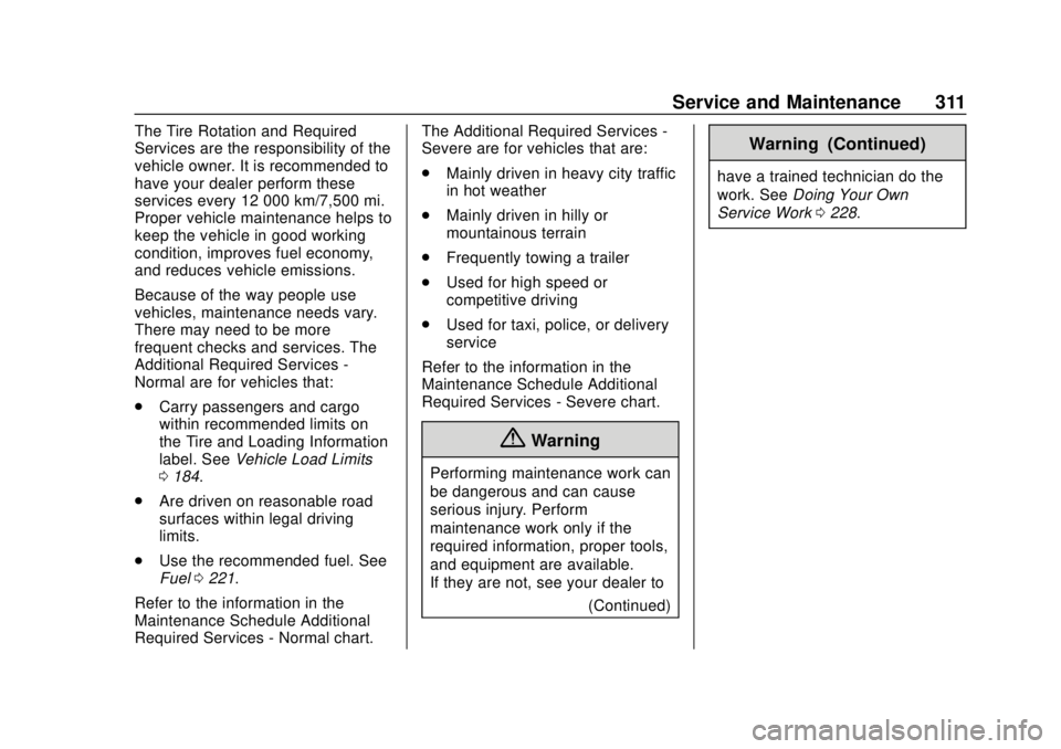 CHEVROLET TRAX 2018  Owners Manual Chevrolet TRAX Owner Manual (GMNA-Localizing-U.S./Canada/Mexico-
11354406) - 2018 - crc - 10/12/17
Service and Maintenance 311
The Tire Rotation and Required
Services are the responsibility of the
veh