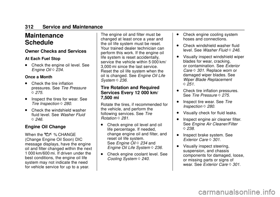 CHEVROLET TRAX 2018 Owners Manual Chevrolet TRAX Owner Manual (GMNA-Localizing-U.S./Canada/Mexico-
11354406) - 2018 - crc - 10/12/17
312 Service and Maintenance
Maintenance
Schedule
Owner Checks and Services
At Each Fuel Stop
.Check t CHEVROLET TRAX 2018 Owners Manual Chevrolet TRAX Owner Manual (GMNA-Localizing-U.S./Canada/Mexico-
11354406) - 2018 - crc - 10/12/17
312 Service and Maintenance
Maintenance
Schedule
Owner Checks and Services
At Each Fuel Stop
.Check t