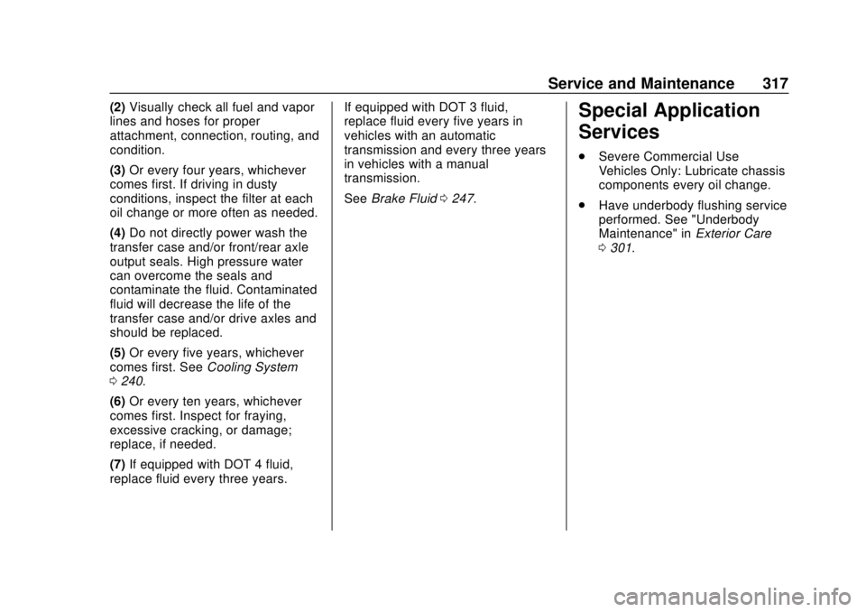 CHEVROLET TRAX 2018 Owners Manual Chevrolet TRAX Owner Manual (GMNA-Localizing-U.S./Canada/Mexico-
11354406) - 2018 - crc - 10/12/17
Service and Maintenance 317
(2)Visually check all fuel and vapor
lines and hoses for proper
attachmen CHEVROLET TRAX 2018 Owners Manual Chevrolet TRAX Owner Manual (GMNA-Localizing-U.S./Canada/Mexico-
11354406) - 2018 - crc - 10/12/17
Service and Maintenance 317
(2)Visually check all fuel and vapor
lines and hoses for proper
attachmen