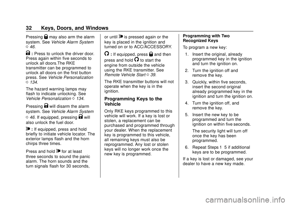 CHEVROLET TRAX 2018  Owners Manual Chevrolet TRAX Owner Manual (GMNA-Localizing-U.S./Canada/Mexico-
11354406) - 2018 - crc - 10/12/17
32 Keys, Doors, and Windows
PressingQmay also arm the alarm
system. See Vehicle Alarm System
0 46.
K: