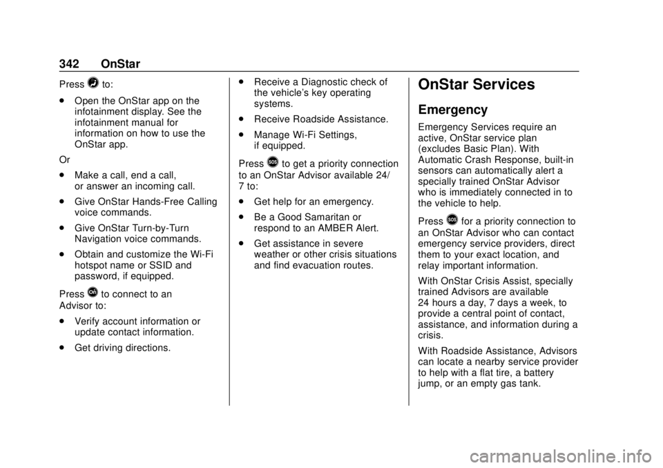 CHEVROLET TRAX 2018  Owners Manual Chevrolet TRAX Owner Manual (GMNA-Localizing-U.S./Canada/Mexico-
11354406) - 2018 - crc - 10/12/17
342 OnStar
Press=to:
. Open the OnStar app on the
infotainment display. See the
infotainment manual f