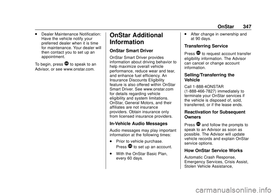 CHEVROLET TRAX 2018 Owners Manual Chevrolet TRAX Owner Manual (GMNA-Localizing-U.S./Canada/Mexico-
11354406) - 2018 - crc - 10/12/17
OnStar 347
.Dealer Maintenance Notification:
Have the vehicle notify your
preferred dealer when it is CHEVROLET TRAX 2018 Owners Manual Chevrolet TRAX Owner Manual (GMNA-Localizing-U.S./Canada/Mexico-
11354406) - 2018 - crc - 10/12/17
OnStar 347
.Dealer Maintenance Notification:
Have the vehicle notify your
preferred dealer when it is