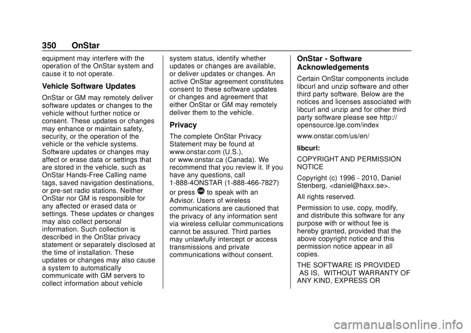 CHEVROLET TRAX 2018 User Guide Chevrolet TRAX Owner Manual (GMNA-Localizing-U.S./Canada/Mexico-
11354406) - 2018 - crc - 10/12/17
350 OnStar
equipment may interfere with the
operation of the OnStar system and
cause it to not operat CHEVROLET TRAX 2018 User Guide Chevrolet TRAX Owner Manual (GMNA-Localizing-U.S./Canada/Mexico-
11354406) - 2018 - crc - 10/12/17
350 OnStar
equipment may interfere with the
operation of the OnStar system and
cause it to not operat
