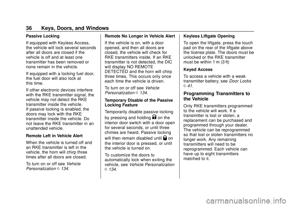 CHEVROLET TRAX 2018 Owners Guide Chevrolet TRAX Owner Manual (GMNA-Localizing-U.S./Canada/Mexico-
11354406) - 2018 - crc - 10/12/17
36 Keys, Doors, and Windows
Passive Locking
If equipped with Keyless Access,
the vehicle will lock se